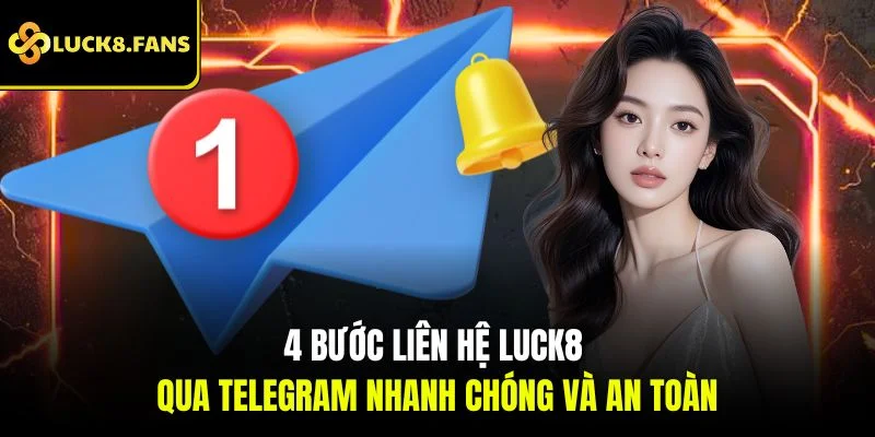 4 bước liên hệ Luck8 qua Telegram nhanh chóng và an toàn