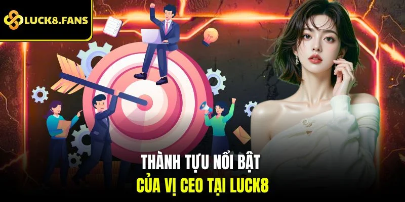 Thành tựu nổi bật của vị CEO tại Luck8
